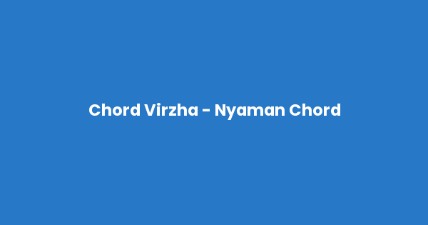Kunci gitar dan lirik lagu Chord Virzha - Nyaman Chord lengkap