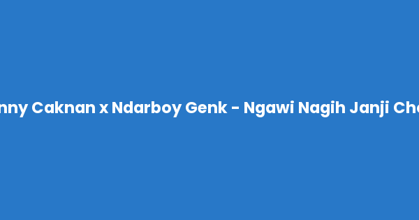 Kunci gitar dan lirik lagu Denny Caknan x Ndarboy Genk - Ngawi Nagih Janji Chord lengkap