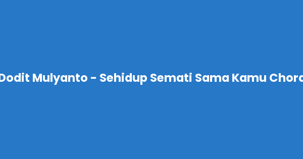 Kunci gitar dan lirik lagu Dodit Mulyanto - Sehidup Semati Sama Kamu Chord lengkap