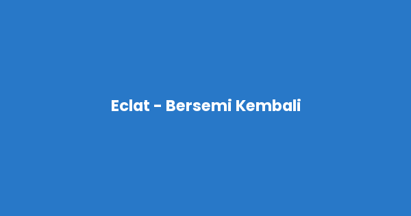 Kunci gitar dan lirik lagu Eclat - Bersemi Kembali Chord lengkap