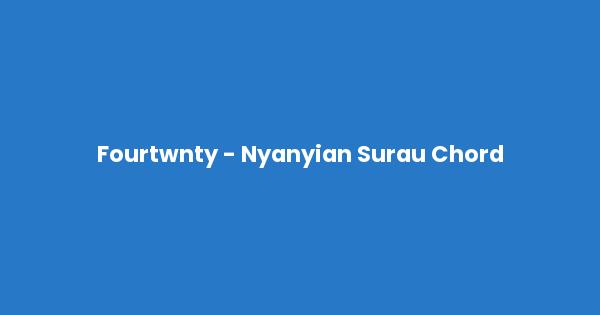 Kunci gitar dan lirik lagu Fourtwnty - Nyanyian Surau Chord lengkap