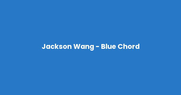 Kunci gitar dan lirik lagu Jackson Wang - Blue Chord lengkap