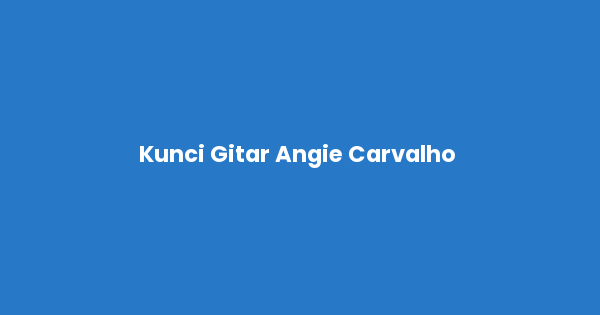 Kunci gitar dan lirik lagu Angie Carvalho & Yovie Widianto - Sebatas Mimpi Chord lengkap