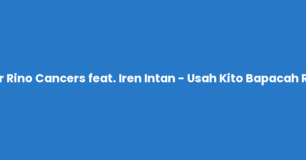 Kunci gitar dan lirik lagu Rino Cancers feat. Iren Intan - Usah Kito Bapacah Raso Chord lengkap