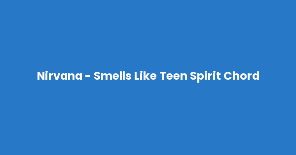 Kunci gitar dan lirik lagu Nirvana - Smells Like Teen Spirit Chord lengkap