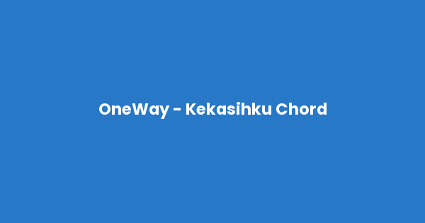 Kunci gitar dan lirik lagu OneWay - Kekasihku Chord lengkap