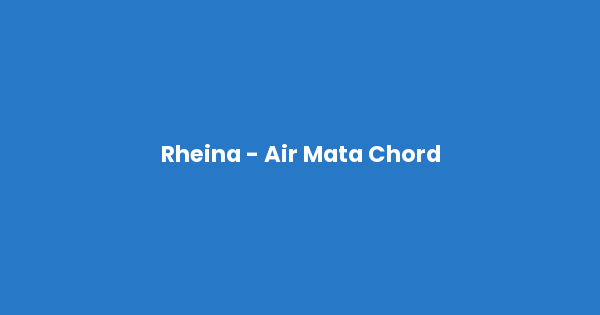 Kunci gitar dan lirik lagu Rheina - Air Mata Chord lengkap