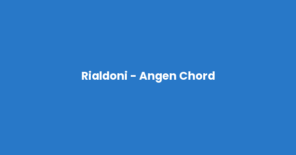 Kunci gitar dan lirik lagu Rialdoni - Angen Chord lengkap