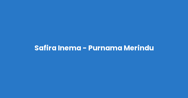 Kunci gitar dan lirik lagu Safira Inema - Purnama Merindu Chord lengkap