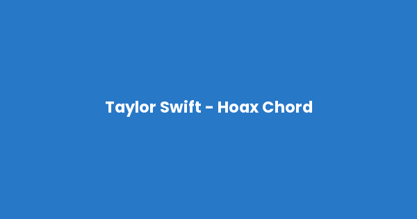Kunci gitar dan lirik lagu Taylor Swift - Hoax Chord lengkap