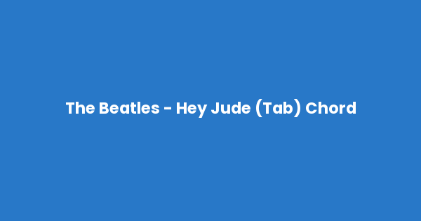 Kunci gitar dan lirik lagu The Beatles - Hey Jude (Tab) Chord lengkap